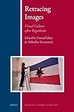 Retracing images : visual culture after Yugoslavia