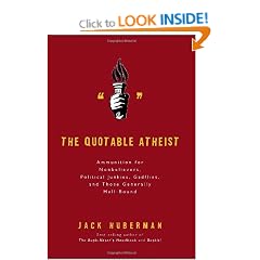 Quotable Atheist: Ammunition for Nonbelievers, Political Junkies, Gadflies and Those Generally Hell-bound