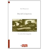 David Livingstone. La verit� oltre la leggendadi Rob MacKenzie