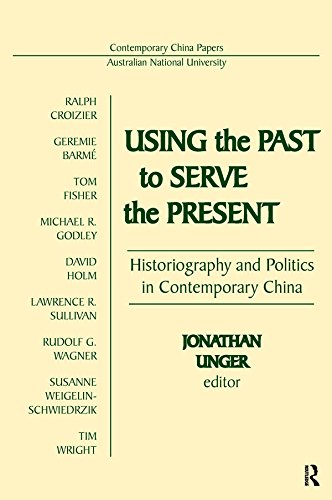 Using the Past to Serve the Present: Historiography and Politics in Contemporary China: Historiography and Politics in Contemporary China (Contemporary China Papers)