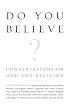 Do You Believe?: Conversations on God and Religion (Vintage)