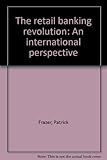 The retail banking revolution : an international perspective
