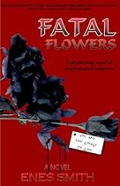 Fatal Flowers (The Serial Killer Chronicles #1) by Enes Smith