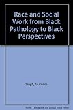 Race and social work from 'black pathology' to 'black perspectives'