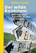 Der wilde Kontinent: Meine Reise durch Argentinien, Brasilien und Venezuela
