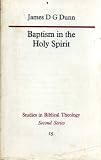 Baptism in the Holy Spirit : a re-examination of the New Testament teaching on the gift of the Spirit in relation to Pentecostalism today