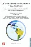 La brecha entre América Latina y Estados Unidos. Determinantes políticos e institucionales del desarrollo económico (Seccion de Obras de Politica y Derecho) (Spanish Edition)
