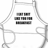 I Eat Shit Like You For Breakfast BBQ Apron