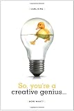 Image of So, You're a Creative Genius... Now What?