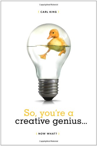 So, You're a Creative Genius... Now What?