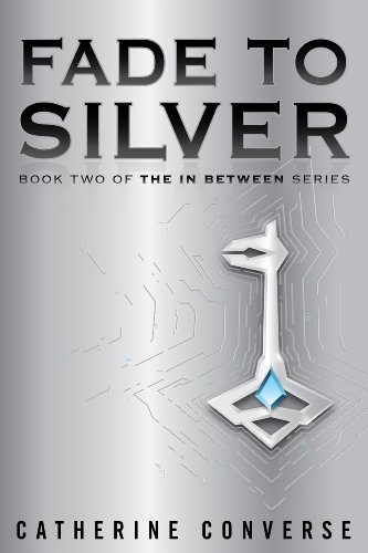 Fade To Silver (The In Between #2) (The In Between Series) by Catherine Converse