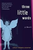Three Little Words: A Memoir Three Little Words: A Memoir