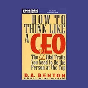How to Think Like a CEO: The 22 Vital Traits You Need to Be the Person at the Top