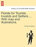 Florida for Tourists, Invalids and Settlers ... With map and illustrations.
