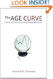 The Age Curve: How to Profit from the Coming Demographic Storm
