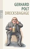 Drecksbagage: Anw&uuml;rfe, Unterstellungen, aber auch Ehrabschneidungen - Gerhard Polt