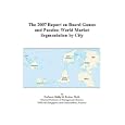 The 2007 Report on Board Games and Puzzles: World Market Segmentation by City by  Philip M. Parker