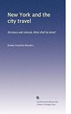 New York and the city travel: Omnibus and railroad. What shall be done?
