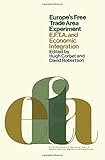 Europe's free trade area experiment : EFTA and economic integration