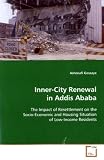 Inner-City Renewal in Addis Ababa: The Impact of Resettlement on the Socio-Economicand Housing Situation of Low-Income Residents