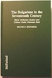 The Bulgarians in the seventeenth century : Slavic Orthodox society and culture under Ottoman rule
