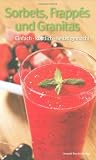 Produkt-Bild: Sorbets, Frapp&eacute;s, Granit&eacute;s: Einfach, k&ouml;stlich, selbstgemacht. &Uuml;bersetzung aus dem Italienischen