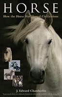 Horse: How the Horse Has Shaped Civilizations