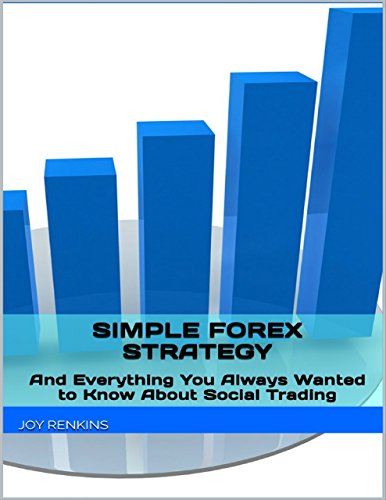 Simple Forex Trading Strategy: Plus Everything You Always Wanted to Know About Social Trading