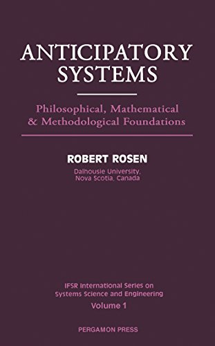Anticipatory Systems: Philosophical, Mathematical and Methodological Foundations (IFSR International Series on Systems Science and Engineering) Anticipatory Systems: Philosophical, Mathematical and Methodological Foundations (IFSR International Series on Systems Science and Engineering)