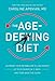 The Age-Defying Diet: Outsmart Your Metabolism to Lose Weight--Up to 20 Pounds in 21 Days!--And Turn Back the Clock