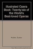 Kobbé's illustrated opera book : Twenty-six of the world's best-loved operas
