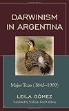 Darwinism in Argentina: Major Texts (1845-1909)