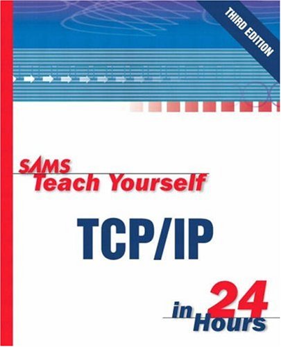 Sams Teach Yourself TCP/IP in 24 Hours (3rd Edition) (Sams Teach Yourself)