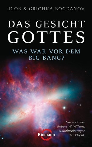 Das Gesicht Gottes: Was war vor dem Big Bang? - - Vorwort von Robert W. Wilson, Nobelpreisträger der Physik (German Edition)