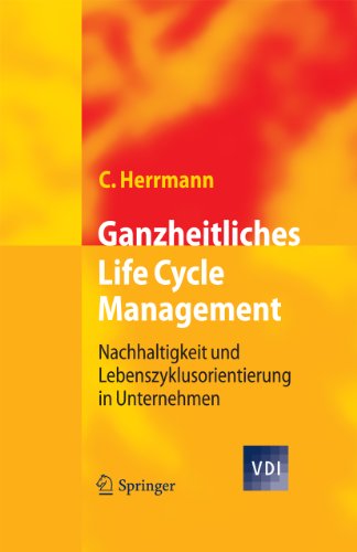 Ganzheitliches Life Cycle Management: Nachhaltigkeit und Lebenszyklusorientierung in Unternehmen (VDI-Buch) (German Edition)