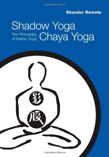 Shadow Yoga, Chaya Yoga: The Principles of Hatha Yoga