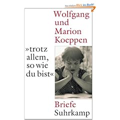 �...trotz allem, so wie du bist�: Wolfgang und Marion Koeppen. Briefe
