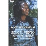 Solo il vento mi piegher�di Wangari Maathai