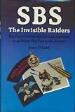SBS : the invisible raiders : the history of the Special Boat Squadron from World War Two to the present