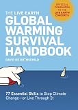 The Live Earth Global Warming Survival Handbook: 77 Essential Skills To Stop Climate Change