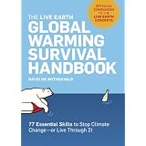 The Live Earth Global Warming Survival Handbook: 77 Essential Skills To Stop Climate Change