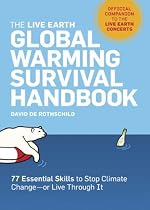 The Live Earth Global Warming Survival Handbook: 77 Essential Skills To Stop Climate Change
