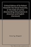 A critical edition of Sir Robert Howard's The great favourite; or, The Duke of Lerma