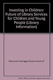 Investing in children : the future of library services for children and young people