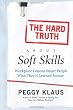 The Hard Truth About Soft Skills: Workplace Lessons Smart People Wish They'd Learned Sooner