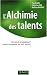 L'Alchimie des talents : Un atout stratégique pour l'entreprise du XXIe siècle
