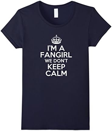 Women's I'm a Fangirl We Don't Keep Calm Shirt Funny Fan Girl Tee Small Navy