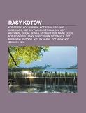 Rasy kotów: Kot perski, Kot burmski, Kot somalijski, Kot syberyjski, Kot brytyjski krótkowosy, Kot abisyski, Ocicat, Sfinks, Kot kartuski (Polish Edition)