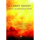 Le Christ revient : Il r�v�le sa surprenante v�rit�par Anonyme