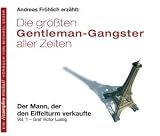 Produkt-Bild: Die gr&ouml;&szlig;ten Gentleman-Gangster aller Zeiten, Audio-CDs, Vol.1 : Der Mann, der den Eiffelturm verkaufte - Graf Victor Lustig, 1 Audio-CD